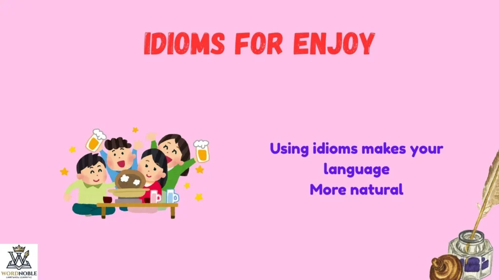Why Use Idioms Instead of "Enjoy"?