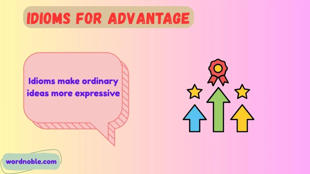 Why Use Idioms for Advantage?