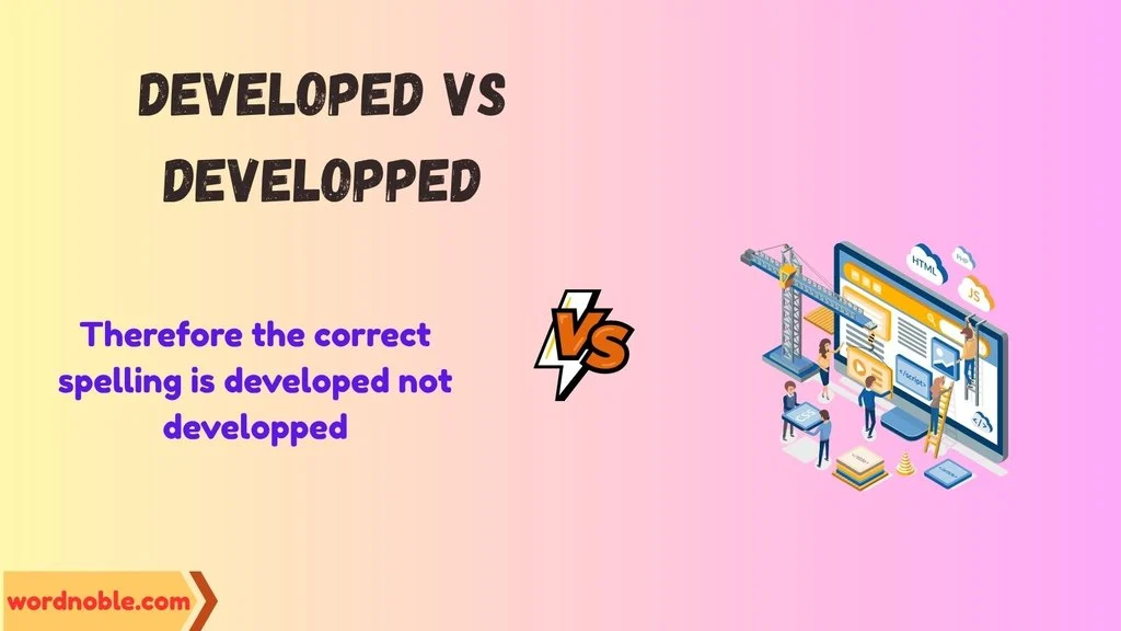 Why Is Developed the Correct Spelling?